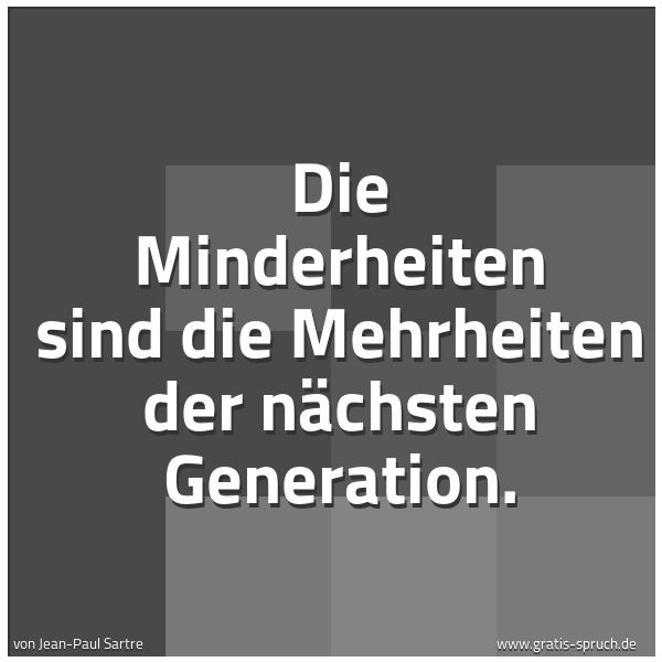 Quadratisches Spruchbild: Die Minderheiten sind die Mehrheiten der nächsten Generation.