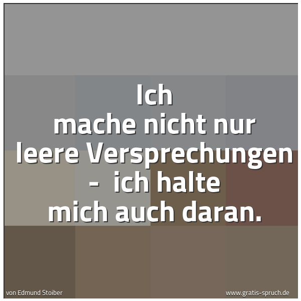 Quadratisches Spruchbild: Ich mache nicht nur leere Versprechungen -  ich halte mich auch daran.