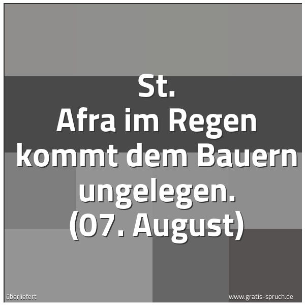 Quadratisches Spruchbild: St. Afra im Regen kommt dem Bauern ungelegen. (07. August)