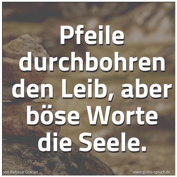 Quadratisches Spruchbild: Pfeile durchbohren den Leib, aber böse Worte die Seele.