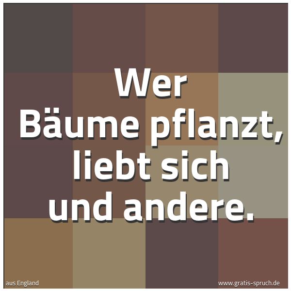 Quadratisches Spruchbild: Wer Bäume pflanzt, liebt sich und andere.
