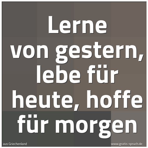 Quadratisches Spruchbild: Lerne von gestern, lebe für heute, hoffe für morgen