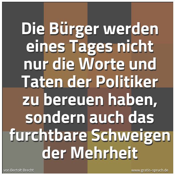 Quadratisches Spruchbild: Die Bürger werden eines Tages nicht nur die Worte und Taten der Politiker zu bereuen haben …