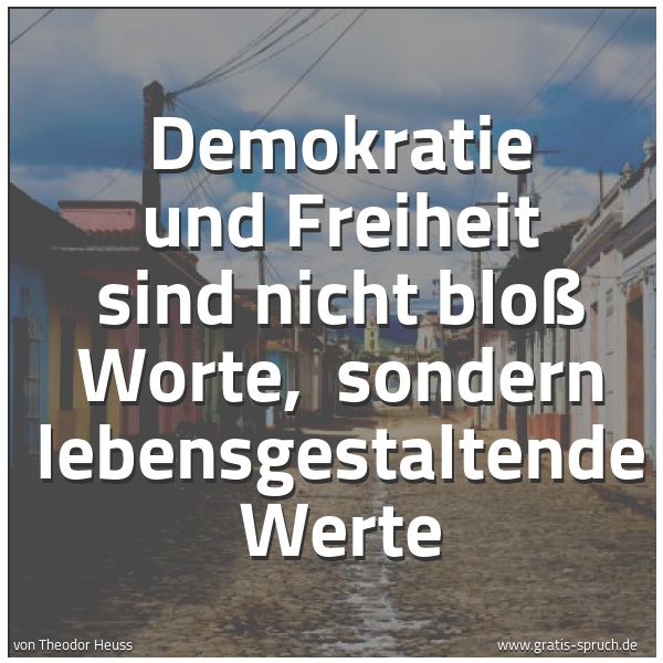 Quadratisches Spruchbild: Demokratie und Freiheit sind nicht bloß Worte,  sondern lebensgestaltende Werte
