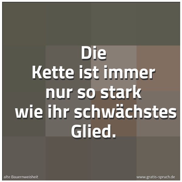 Quadratisches Spruchbild: Die Kette ist immer nur so stark  wie ihr schwächstes Glied.