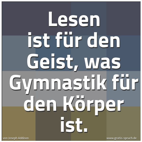 Quadratisches Spruchbild: Lesen ist für den Geist, was Gymnastik für den Körper ist.