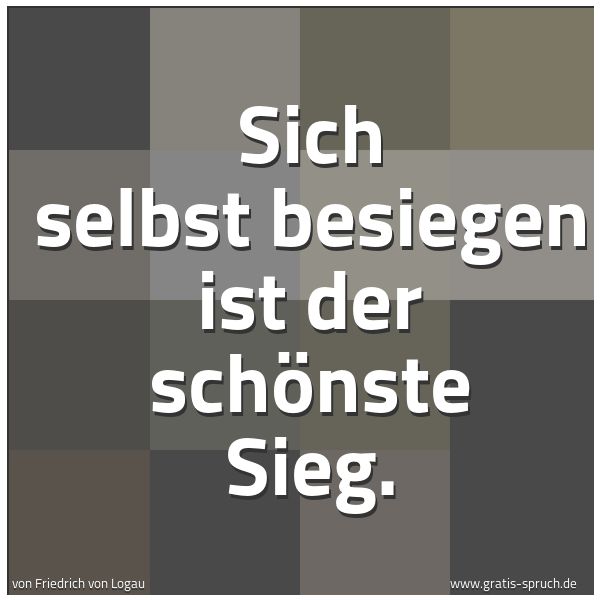 Quadratisches Spruchbild: Sich selbst besiegen ist der schönste Sieg.