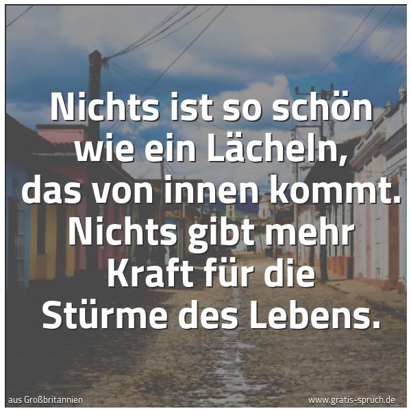 Quadratisches Spruchbild: Nichts ist so schön wie ein Lächeln, das von innen kommt. Nichts gibt mehr Kraft für die S …