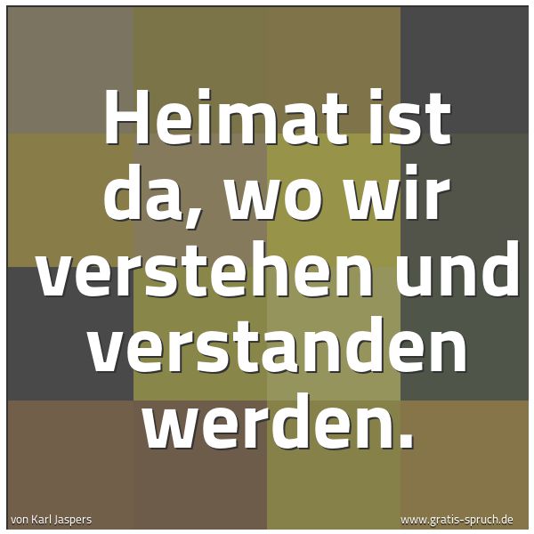 Quadratisches Spruchbild: Heimat ist da, wo wir verstehen und verstanden werden.