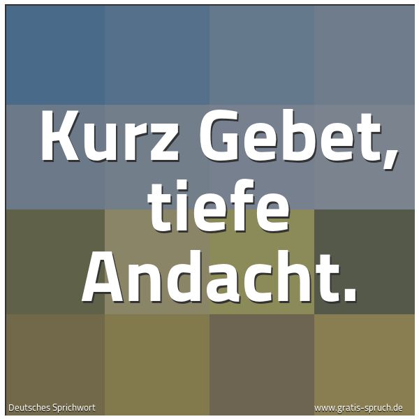 Quadratisches Spruchbild: Kurz Gebet, tiefe Andacht.