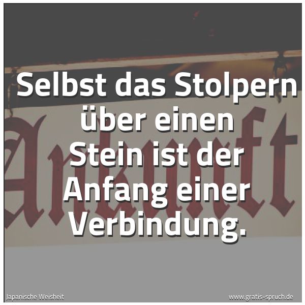 Quadratisches Spruchbild: Selbst das Stolpern über einen Stein ist der Anfang einer Verbindung.