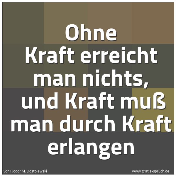 Quadratisches Spruchbild: Ohne Kraft erreicht man nichts,  und Kraft muß man durch Kraft erlangen