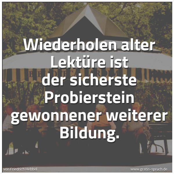 Quadratisches Spruchbild: Wiederholen alter Lektüre ist der sicherste Probierstein gewonnener weiterer Bildung.