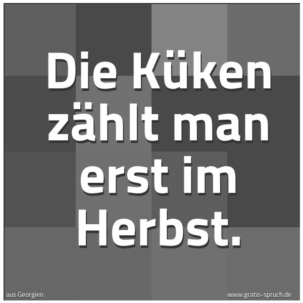 Quadratisches Spruchbild: Die Küken zählt man erst im Herbst.