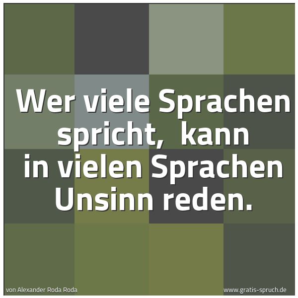 Quadratisches Spruchbild: Wer viele Sprachen spricht,  kann in vielen Sprachen Unsinn reden.