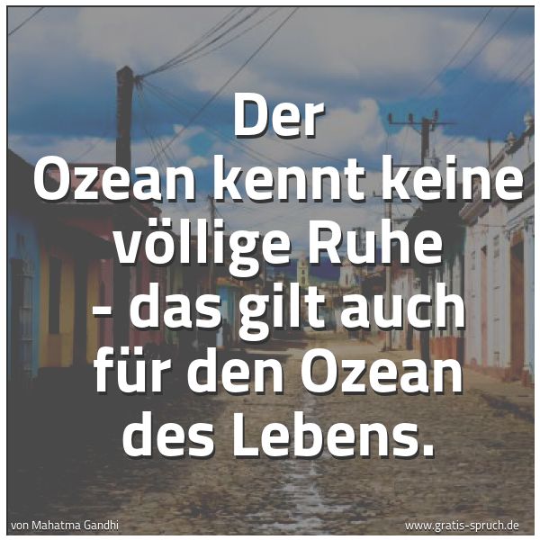 Quadratisches Spruchbild: Der Ozean kennt keine völlige Ruhe - das gilt auch für den Ozean des Lebens.