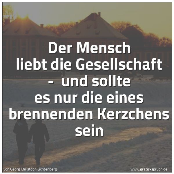 Quadratisches Spruchbild: Der Mensch liebt die Gesellschaft -  und sollte es nur die eines brennenden Kerzchens sein
