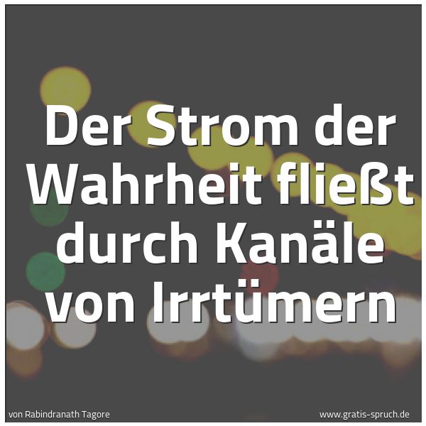 Quadratisches Spruchbild: Der Strom der Wahrheit fließt durch Kanäle von Irrtümern