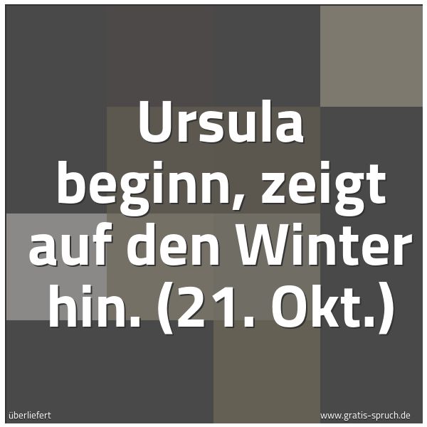 Quadratisches Spruchbild: Ursula beginn, zeigt auf den Winter hin. (21. Okt.)