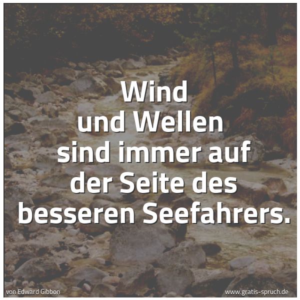 Quadratisches Spruchbild: Wind und Wellen  sind immer auf der Seite des besseren Seefahrers.