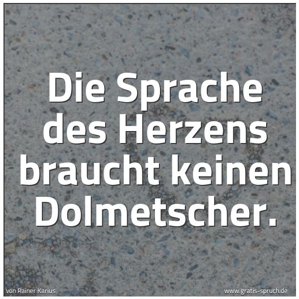 Quadratisches Spruchbild: Die Sprache des Herzens braucht keinen Dolmetscher.