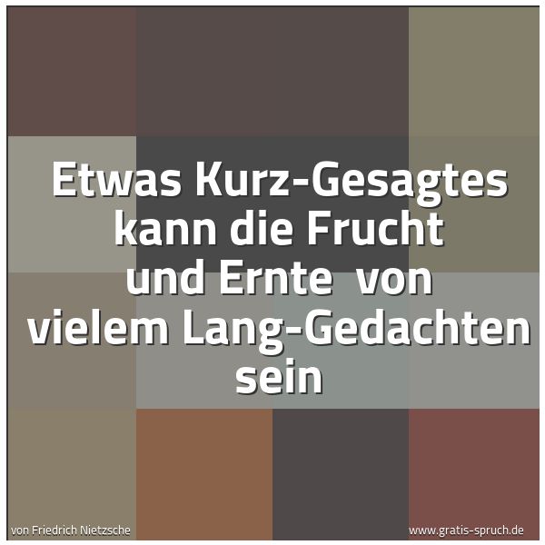Quadratisches Spruchbild: Etwas Kurz-Gesagtes kann die Frucht und Ernte  von vielem Lang-Gedachten sein