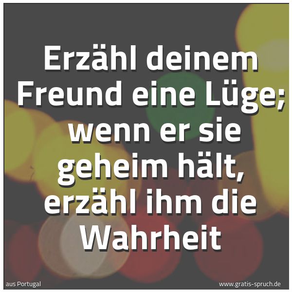 Quadratisches Spruchbild: Erzähl deinem Freund eine Lüge;  wenn er sie geheim hält, erzähl ihm die Wahrheit
