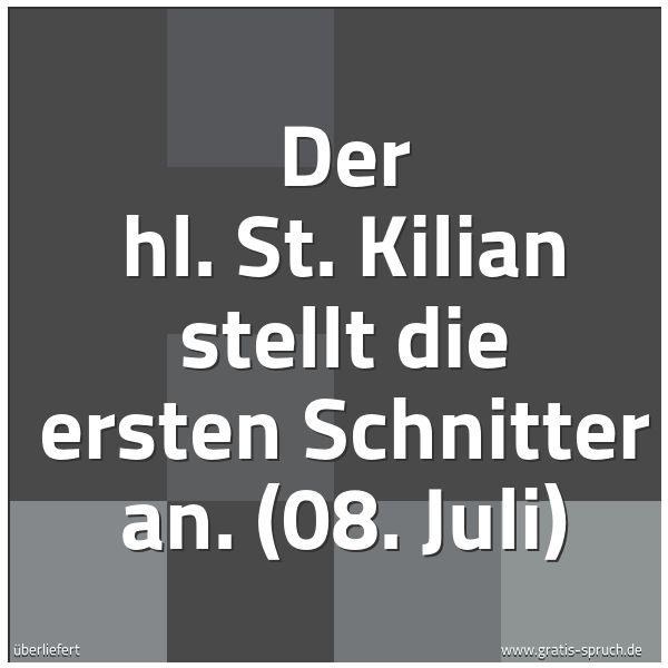 Quadratisches Spruchbild: Der hl. St. Kilian stellt die ersten Schnitter an. (08. Juli)