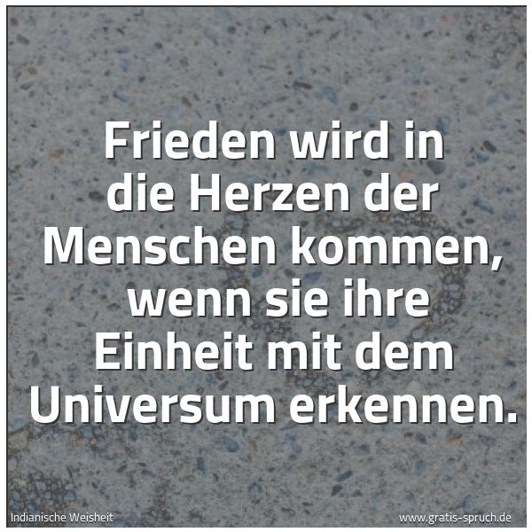 Quadratisches Spruchbild: Frieden wird in die Herzen der Menschen kommen,  wenn sie ihre Einheit mit dem Universum e …