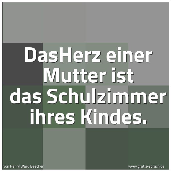Quadratisches Spruchbild: DasHerz  einer Mutter ist das Schulzimmer ihres Kindes.