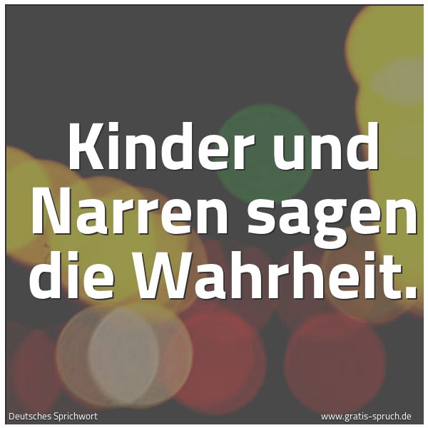 Quadratisches Spruchbild: Kinder und Narren sagen die Wahrheit.