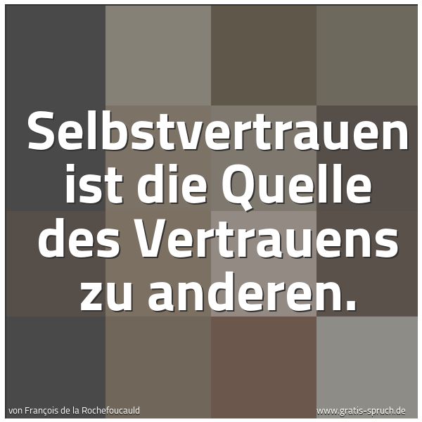 Quadratisches Spruchbild: Selbstvertrauen ist die Quelle des Vertrauens zu anderen.