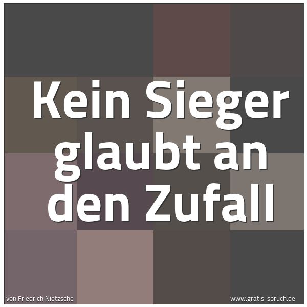 Quadratisches Spruchbild: Kein Sieger glaubt an den Zufall