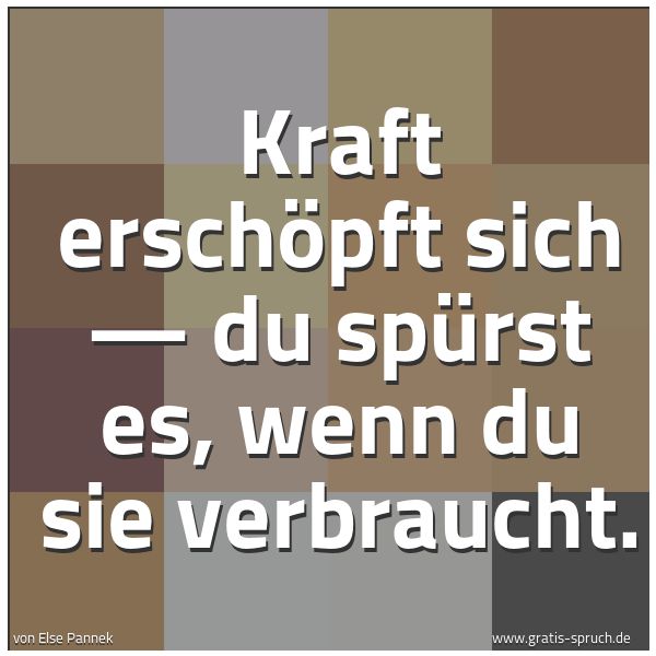 Quadratisches Spruchbild: Kraft erschöpft sich — du spürst es, wenn du sie verbraucht.