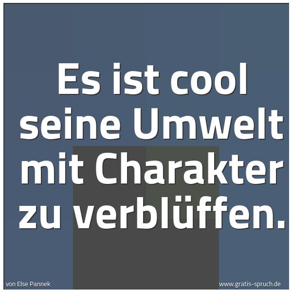 Quadratisches Spruchbild: Es ist cool seine Umwelt mit Charakter zu verblüffen.