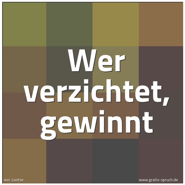 Quadratisches Spruchbild: Wer verzichtet, gewinnt
