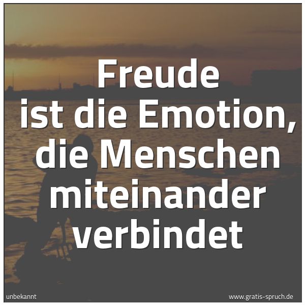 Quadratisches Spruchbild: Freude ist die Emotion, die Menschen miteinander verbindet