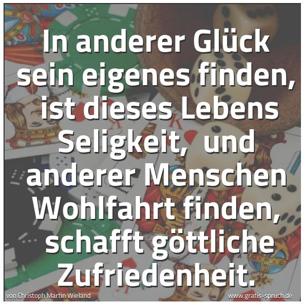 Quadratisches Spruchbild: In anderer Glück sein eigenes finden,  ist dieses Lebens Seligkeit,  und anderer Menschen  …