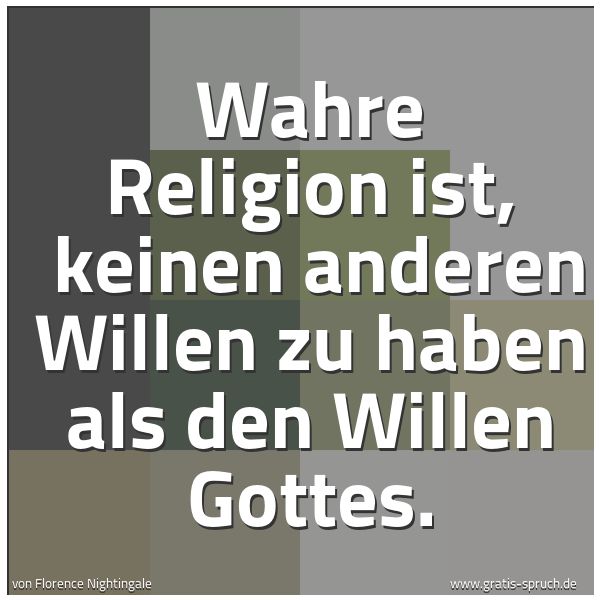 Quadratisches Spruchbild: Wahre Religion ist,  keinen anderen Willen zu haben als den Willen Gottes.