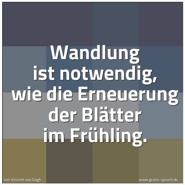Quadratisches Spruchbild: Wandlung ist notwendig, wie die Erneuerung der Blätter im Frühling.