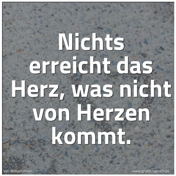 Quadratisches Spruchbild: Nichts erreicht das Herz, was nicht von Herzen kommt.