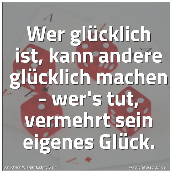Quadratisches Spruchbild: Wer glücklich ist, kann andere glücklich machen - wer's tut, vermehrt sein eigenes Glück.
