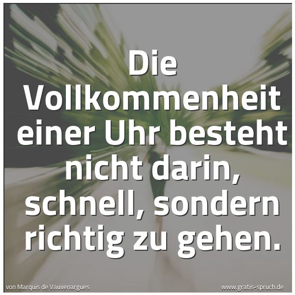 Quadratisches Spruchbild: Die Vollkommenheit einer Uhr besteht nicht darin, schnell, sondern richtig zu gehen.