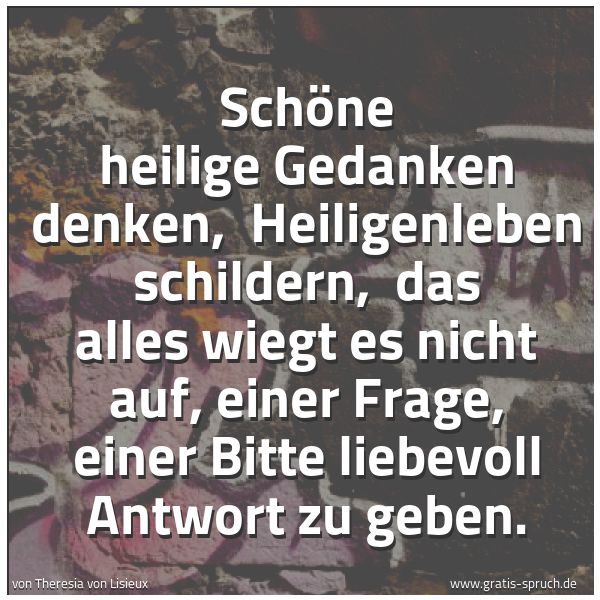Quadratisches Spruchbild: Schöne heilige Gedanken denken,  Heiligenleben schildern,  das alles wiegt es nicht auf, e …