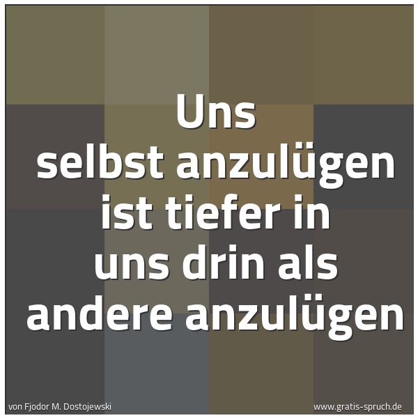 Quadratisches Spruchbild: Uns selbst anzulügen ist tiefer in uns drin als andere anzulügen