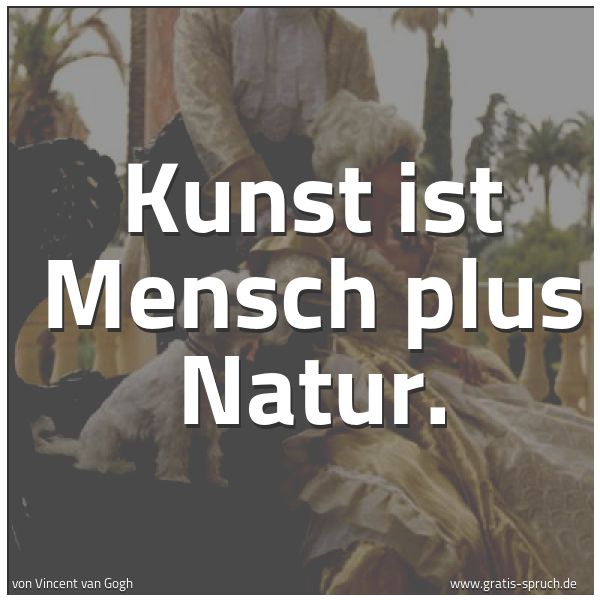 Quadratisches Spruchbild: Kunst ist Mensch plus Natur.
