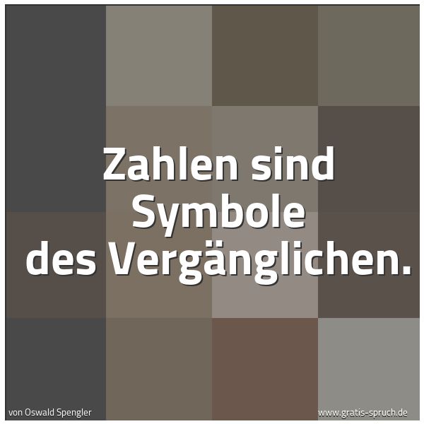 Quadratisches Spruchbild: Zahlen sind Symbole des Vergänglichen.