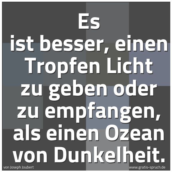 Quadratisches Spruchbild: Es ist besser, einen Tropfen Licht zu geben oder zu empfangen, als einen Ozean von Dunkelh …
