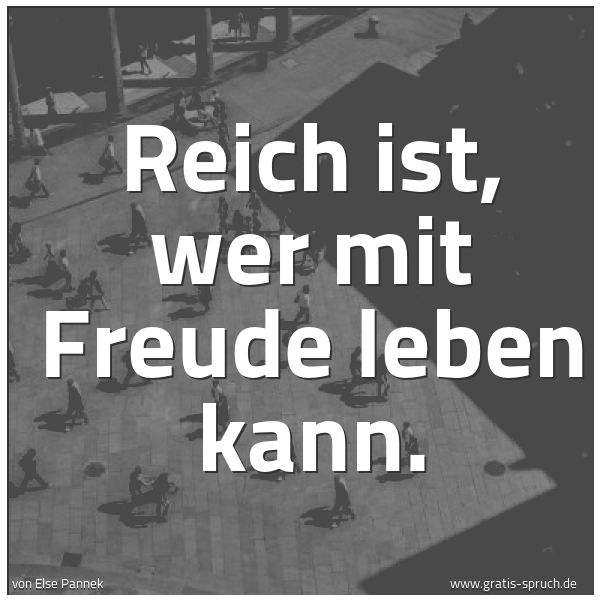 Quadratisches Spruchbild: Reich ist, wer mit Freude leben kann.