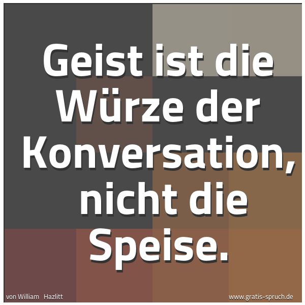 Quadratisches Spruchbild: Geist ist die Würze der Konversation,  nicht die Speise.